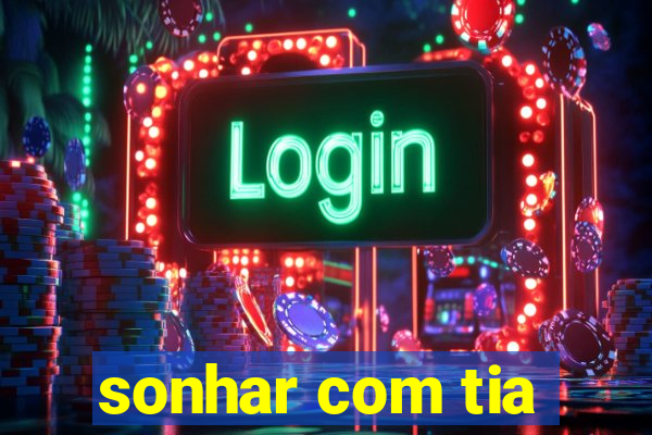 sonhar com tia